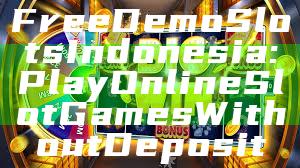 Free Demo Slots Indonesia: Play Online Slot Games Without Deposit