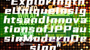 "Exploring the Unique Insights and Innovations of JP Paus in Modern Design"