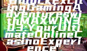 "Unlock Exciting Gaming Adventures with MAXWIN303: Your Ultimate Online Casino Experience"