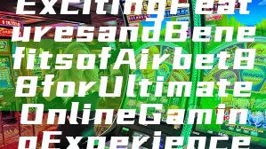 "Discover the Exciting Features and Benefits of Airbet88 for Ultimate Online Gaming Experience"