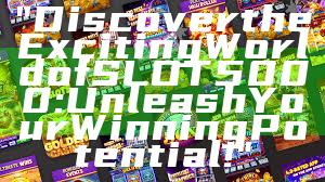 "Discover the Exciting World of SLOT5000: Unleash Your Winning Potential!"