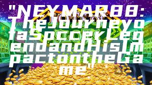 "NEYMAR88: The Journey of a Soccer Legend and His Impact on the Game"