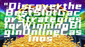 "Discover the Best Slot Gacor Strategies for Winning Big in Online Casinos"