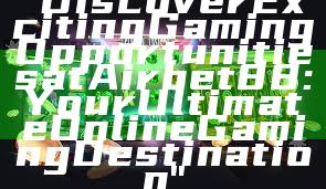 "Discover Exciting Gaming Opportunities at Airbet88: Your Ultimate Online Gaming Destination"