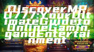 Discover MPO777: Your Ultimate Guide to Online Gaming and Entertainment
