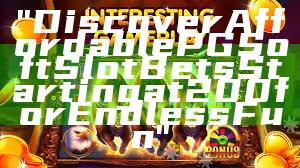 "Discover Affordable PG Soft Slot Bets Starting at 200 for Endless Fun"