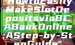"How to Easily Make Slot Deposits via BCA Bank Online: A Step-by-Step Guide"