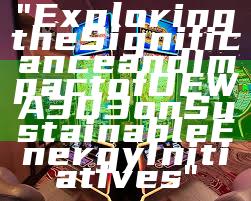 "Exploring the Significance and Impact of DEWA 303 on Sustainable Energy Initiatives"