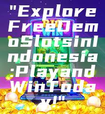 "Explore Free Demo Slots in Indonesia: Play and Win Today!"