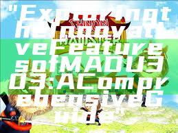 "Exploring the Innovative Features of MADU303: A Comprehensive Guide"