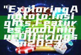 "Exploring Angtoto: Insights, Features, and Unique Offerings in 2023"