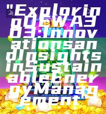 "Exploring DEWA 303: Innovations and Insights in Sustainable Energy Management"