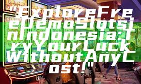 "Explore Free Demo Slots in Indonesia: Try Your Luck Without Any Cost!"