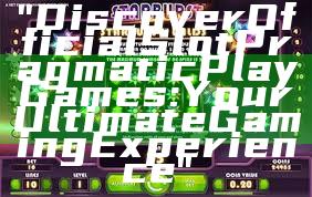 "Discover Official Slot Pragmatic Play Games: Your Ultimate Gaming Experience"