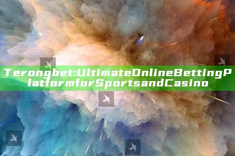 Terongbet: Ultimate Online Betting Platform for Sports and Casino