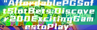 "Affordable PG Soft Slot Bets: Discover 200 Exciting Games to Play"