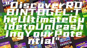 "Discover ROBINTOGEL: The Ultimate Guide to Unleashing Your Potential"
