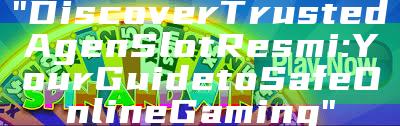 "Discover Trusted Agen Slot Resmi: Your Guide to Safe Online Gaming"