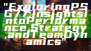 "Exploring PSG 77: Insights into Performance, Strategy, and Team Dynamics"