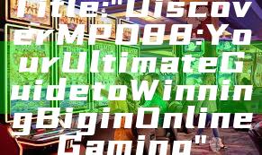 Title: "Discover MPO88: Your Ultimate Guide to Winning Big in Online Gaming"