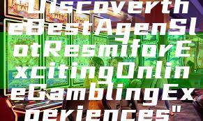 "Discover the Best Agen Slot Resmi for Exciting Online Gambling Experiences"