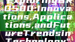 "Exploring BRO500: Innovations, Applications, and Future Trends in Technology"