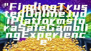 "Finding Trusted Online Judi Platforms for a Safe Gambling Experience"