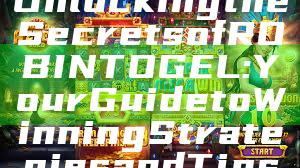 Unlocking the Secrets of ROBINTOGEL: Your Guide to Winning Strategies and Tips