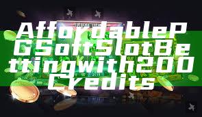 Affordable PG Soft Slot Betting with 200 Credits