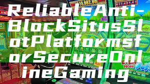 Reliable Anti-Block Situs Slot Platforms for Secure Online Gaming