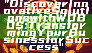 "Discover Innovative Solutions with WDBOS: Transforming Your Business for Success"