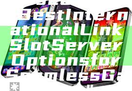 "Discover the Best International Link Slot Server Options for Seamless Gaming"