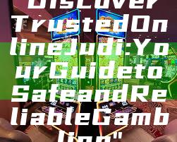 "Discover Trusted Online Judi: Your Guide to Safe and Reliable Gambling"