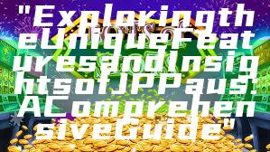 "Exploring the Unique Features and Insights of JP Paus: A Comprehensive Guide"