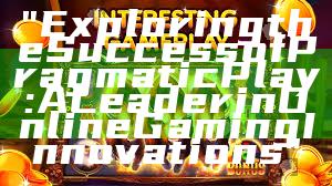 "Exploring the Success of Pragmatic Play: A Leader in Online Gaming Innovations"