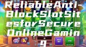 Reliable Anti-Block Slot Sites for Secure Online Gaming
