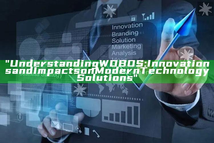 "Understanding WDBOS: Innovations and Impacts on Modern Technology Solutions"