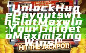 "Unlock Huge Payouts with Slot Maxwin: Your Guide to Maximizing Wins!"