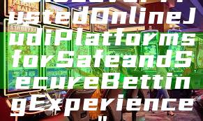"Discover Trusted Online Judi Platforms for Safe and Secure Betting Experience"
