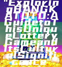 "Exploring BANGKA TOTO: A Guide to This Unique Lottery Game and Its Cultural Significance"