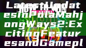 "Discover the Latest Updates in Pola Mahjong Ways 2: Exciting Features and Gameplay Insights"