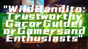 "Wild Bandito: Trustworthy Gacor Guide for Gamers and Enthusiasts"