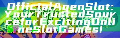 Official Agen Slot: Your Trusted Source for Exciting Online Slot Games!