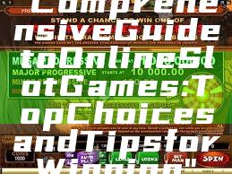 "Comprehensive Guide to Online Slot Games: Top Choices and Tips for Winning"