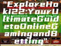 "Explore Hoki22: Your Ultimate Guide to Online Gaming and Betting"