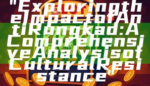 "Exploring the Impact of Anti Rungkad: A Comprehensive Analysis of Cultural Resistance"